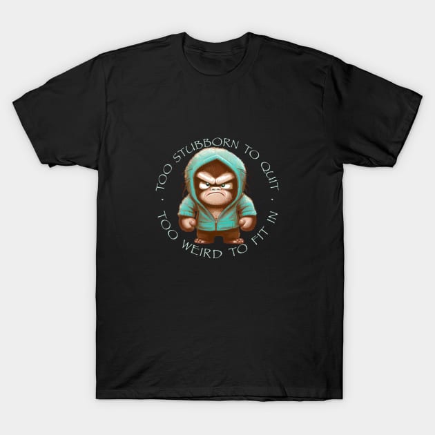 Chimpanzee Too Stubborn To Quit Too Weird To Fit In Cute Adorable Funny Quote T-Shirt by Cubebox